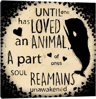 Until One Has Loved Canvas Art Print - Our Animal Friends