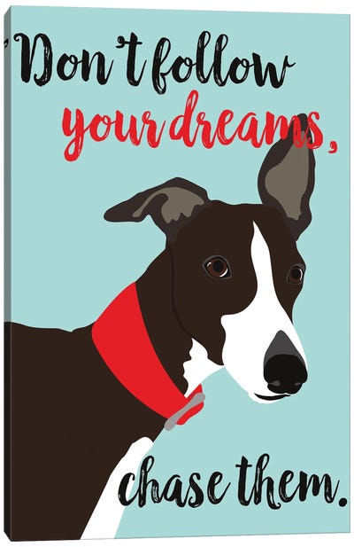 Don't Follow Your Dreams, Chase Them Canvas Art Print - Mutts