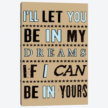 I'll Let You Be In My Dreams If I Can Be In Yours Canvas Print #OLV20} by Oliver Lake Canvas Art