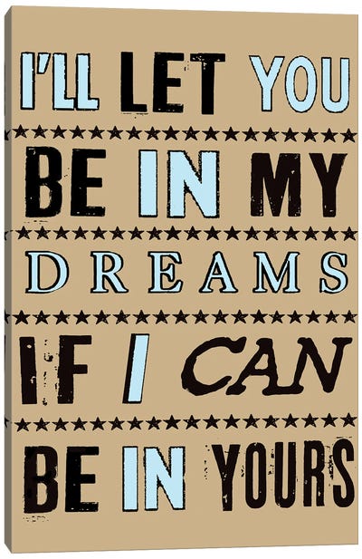I'll Let You Be In My Dreams If I Can Be In Yours Canvas Art Print - Oliver Lake