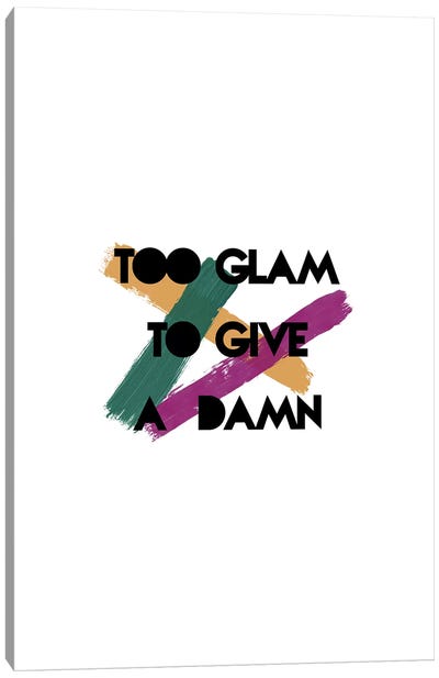 Too Glam Canvas Art Print - Minimalist Quotes