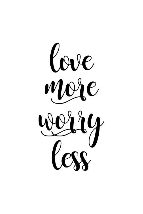 Love More Worry Less