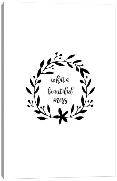 What A Beautiful Mess Canvas Art Print - Minimalist Quotes