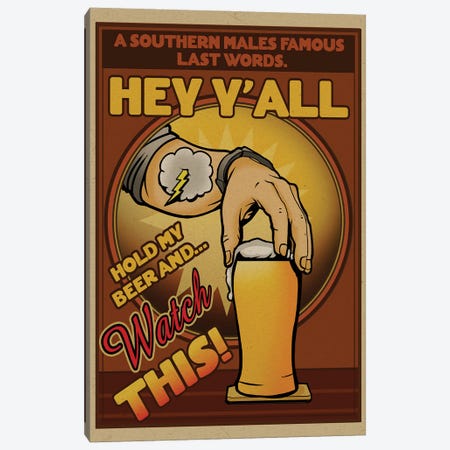 Hey Y’All, Hold My Beer And Watch This! Canvas Print #ORT42} by Old Red Truck Canvas Wall Art