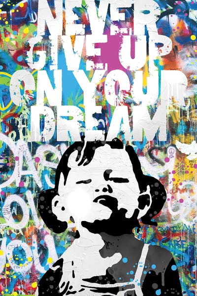 Street Art: Never Give Up On Your Dream by The Pop Art Factory