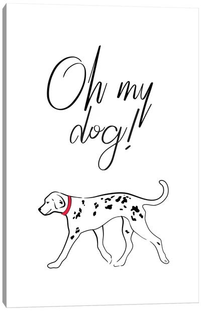 Oh My Dog Canvas Art Print - Martina Pavlova Quotes & Sayings