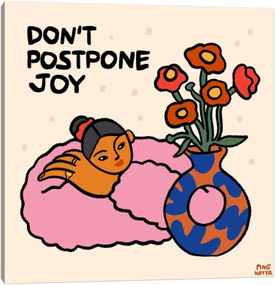 Don't Postpone Joy Canvas Art Print - Ping Hatta
