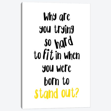 Born To Stand Out Canvas Print #PXY100} by Pixy Paper Canvas Print