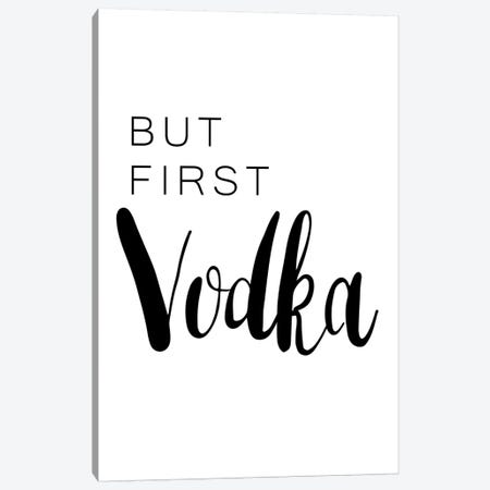 But First Vodka Canvas Print #PXY115} by Pixy Paper Art Print