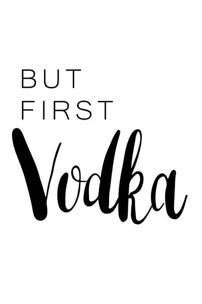 Vodka: But First Vodka by Pixy Paper