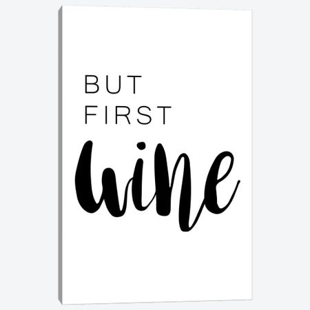 But First Wine  Canvas Print #PXY116} by Pixy Paper Canvas Art Print