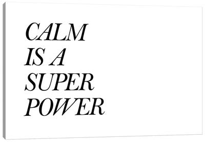 Calm Is A Super Power Canvas Art Print - Pixy Paper