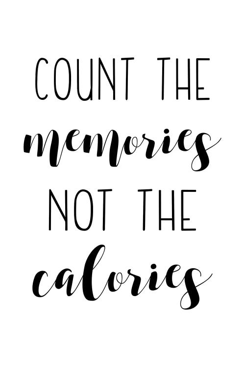 Count The Memories Not The Calories