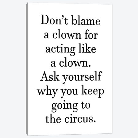 Dont Blame A Clown Canvas Print #PXY155} by Pixy Paper Canvas Print