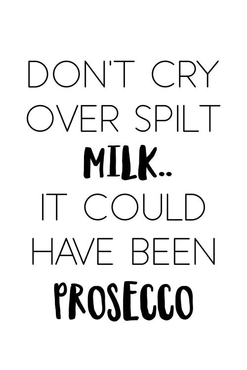 Dont Cry Over Spilt Milk