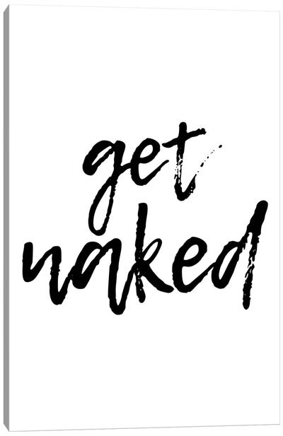 Get Naked Canvas Art Print - Funny Typography Art