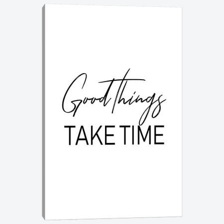 Good Things Take Time Canvas Print #PXY209} by Pixy Paper Canvas Wall Art
