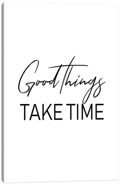 Good Things Take Time Canvas Art Print - Pixy Paper