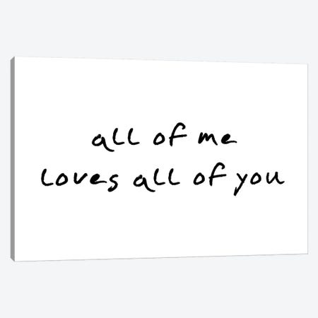 All Of Me Loves All Of You Canvas Print #PXY20} by Pixy Paper Canvas Art