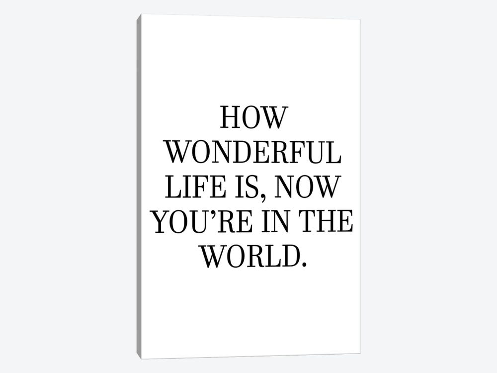 How Wonderful Life Is Now You're In The World by Pixy Paper 1-piece Canvas Print