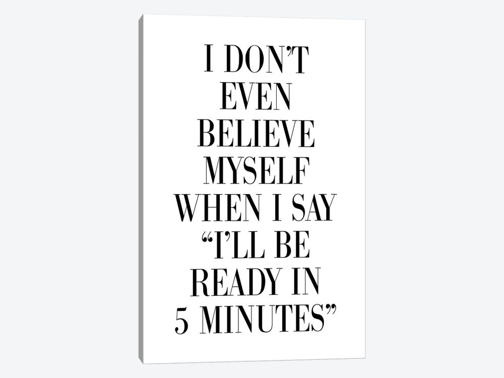 I Don't Believe Myself When I Say 5 Minutes by Pixy Paper 1-piece Canvas Wall Art