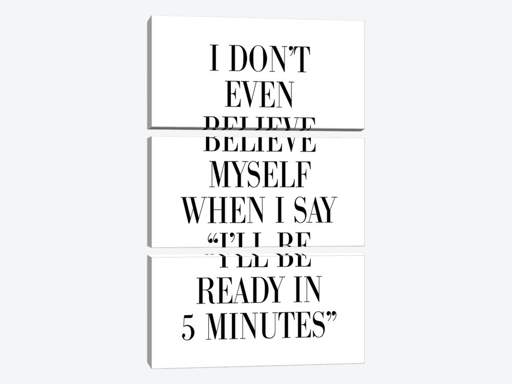 I Don't Believe Myself When I Say 5 Minutes by Pixy Paper 3-piece Canvas Art