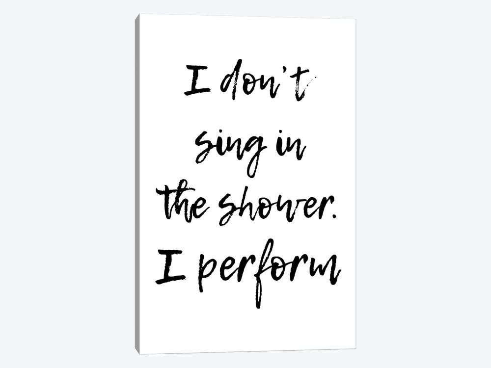 I Don't Sing In The Shower I Perform by Pixy Paper 1-piece Art Print