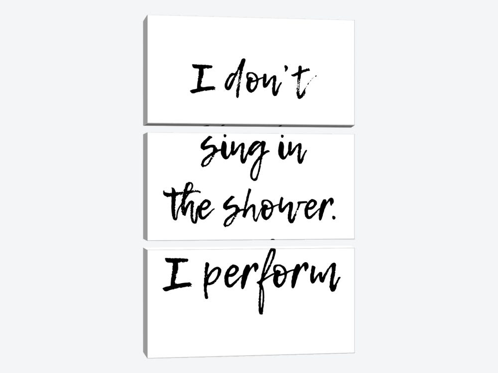 I Don't Sing In The Shower I Perform by Pixy Paper 3-piece Canvas Print