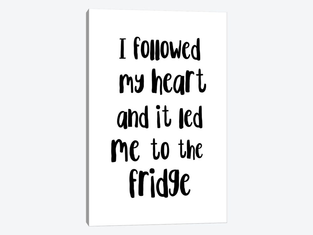 I Followed My Heart And It Led Me To The Fridge by Pixy Paper 1-piece Canvas Artwork