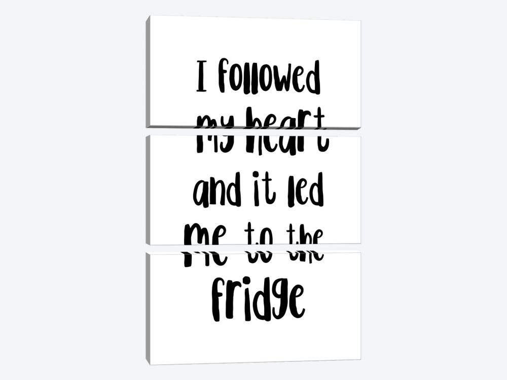 I Followed My Heart And It Led Me To The Fridge by Pixy Paper 3-piece Canvas Artwork