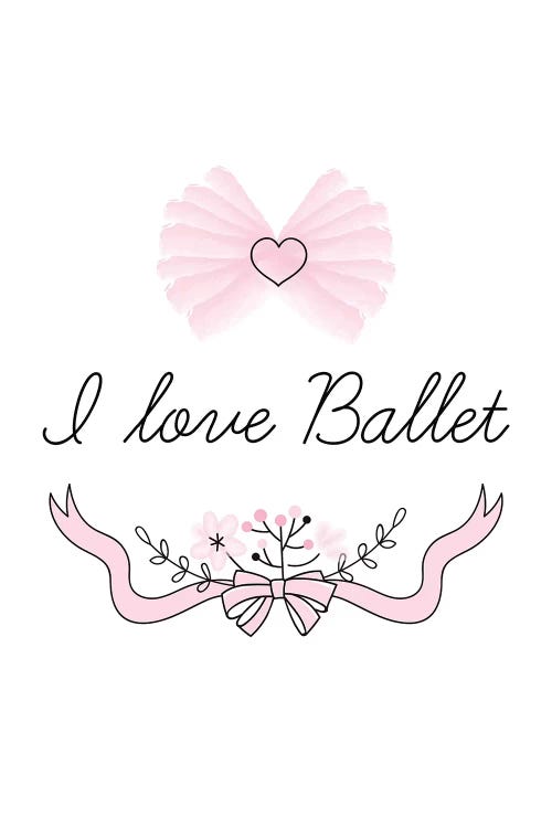 I Love Ballet by Pixy Paper wall art