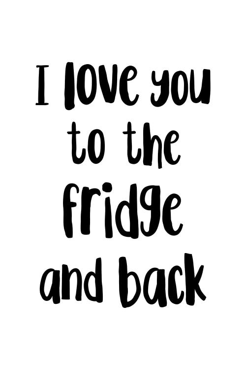 I Love You To The Fridge And Back