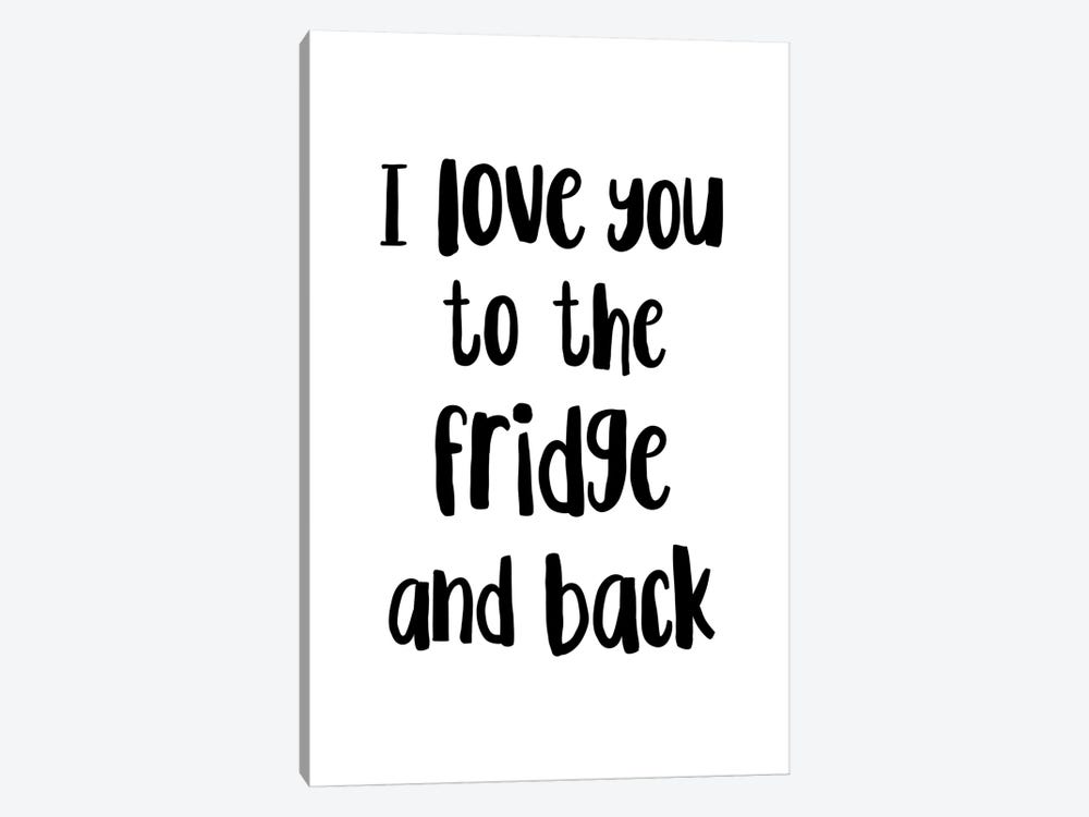 I Love You To The Fridge And Back by Pixy Paper 1-piece Canvas Print