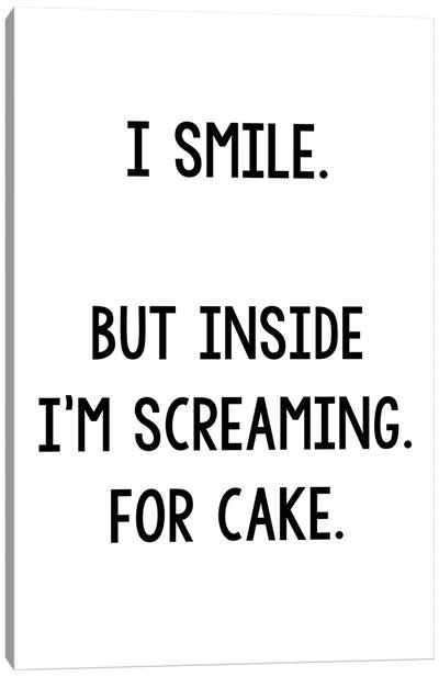 I Smile But Inside I'm Screaming For Cake Canvas Art Print - Cake & Cupcake Art