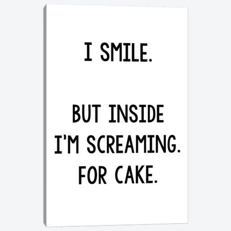 I Smile But Inside I'm Screaming For Cake Canvas Print #PXY246} by Pixy Paper Canvas Print