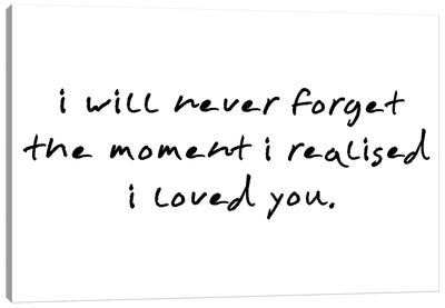 I Will Never Forget The Moment I Realised Canvas Art Print - Love Typography