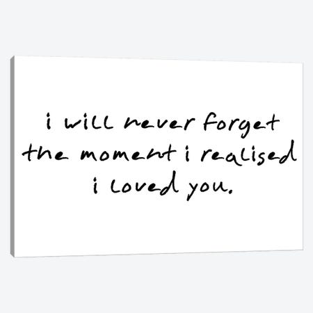 I Will Never Forget The Moment I Realised Canvas Print #PXY247} by Pixy Paper Canvas Print