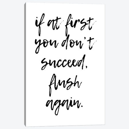 If At First You Dont Succeed Flush Again Canvas Print #PXY249} by Pixy Paper Canvas Art