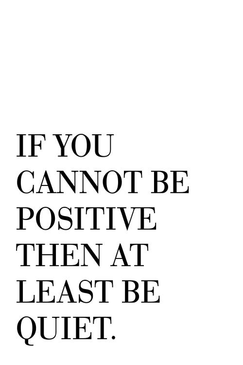 If You Cannot Be Positive