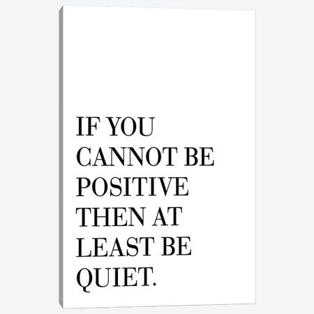 If You Cannot Be Positive Canvas Print #PXY250} by Pixy Paper Canvas Print