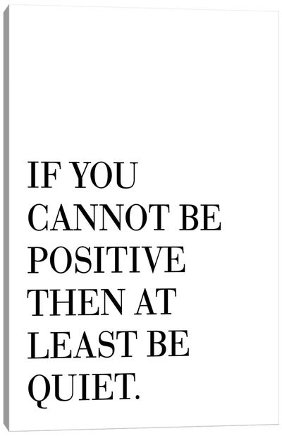 If You Cannot Be Positive Canvas Art Print - The PTA