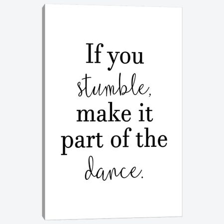 If You Stumble Make It Part Of The Dance Canvas Print #PXY251} by Pixy Paper Canvas Art Print