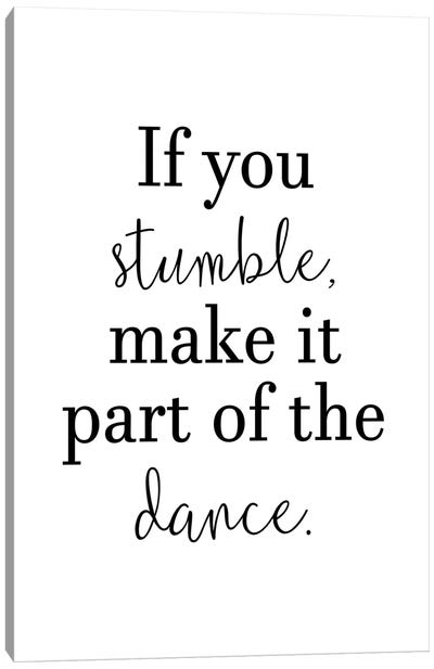 If You Stumble Make It Part Of The Dance Canvas Art Print - Determination Art
