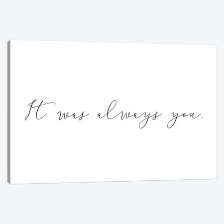 It Was Always You Canvas Print #PXY260} by Pixy Paper Canvas Art