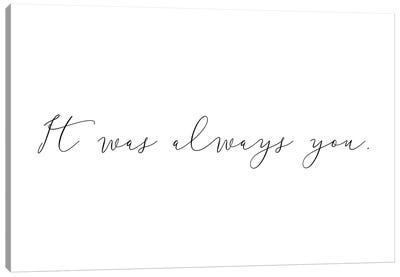 It Was Always You Canvas Art Print - Love Typography
