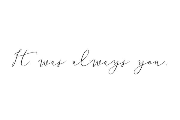 Typography: It Was Always You by Pixy Paper