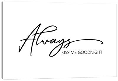 Always Kiss Me Goodnight Canvas Art Print - Love Typography