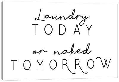 Laundry Today Or Naked Tomorrow Landscape Canvas Art Print - Laundry Room Art