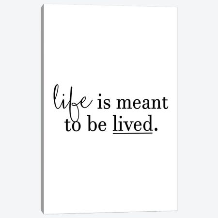 Life Is Meant To Be Lived Canvas Print #PXY291} by Pixy Paper Art Print
