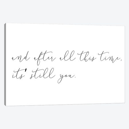 And After All This Time Its Still You Canvas Print #PXY29} by Pixy Paper Canvas Wall Art